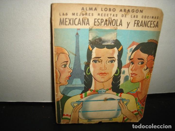 Gebrauchte B&uuml;cher: 161- LAS MEJORES RECETAS DE LAS COCINAS: MEXICANA, ESPA&Ntilde;OLA Y FRANCESA - ALMA LOBO ARAG&Oacute;N 1955