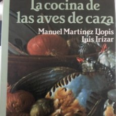 Livres d'occasion: LA COCINA DE LAS AVES DE CAZA, MANUEL MARTINEZ LLOPIS Y LUIS IRIZAR. Lote 363185740