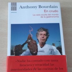 Libros de segunda mano: EN CRUDO: LA CARA OCULTA DE LA GASTRONOMÍA (CRÓNICA). ANTHONY BOURDAIN PRIMERA EDICIÓN DE 2012