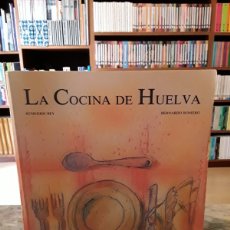 Libros de segunda mano: LA COCINA DE HUELVA. REMEDIOS REY. BERNARDO ROMERO.