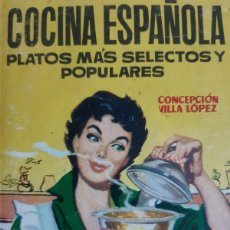 Libros de segunda mano: COCINA ESPAÑOLA PLATOS MAS SELECTOS Y POPULARES CONCEPCION VILLA LOPEZ TORAY 1965 EC
