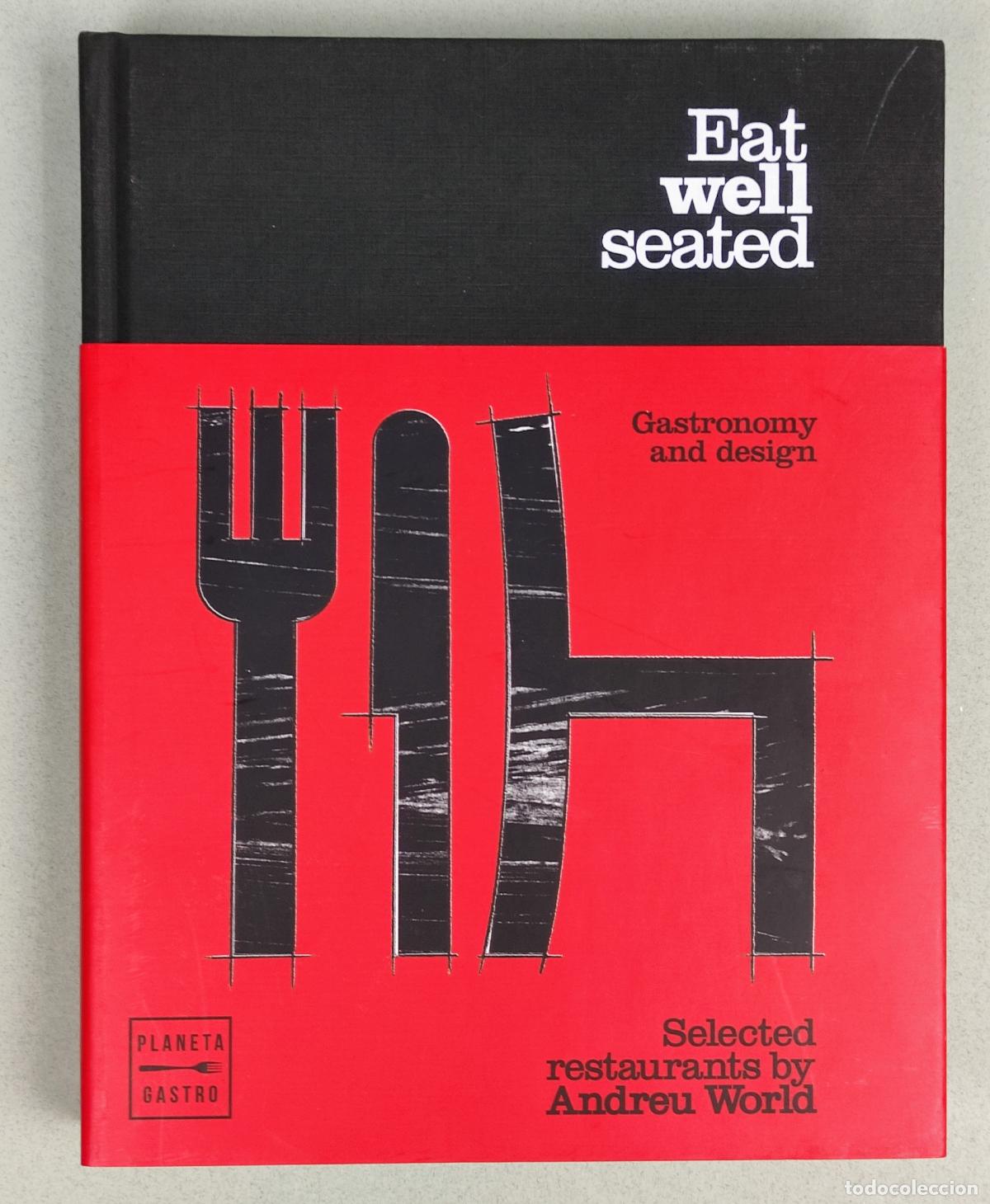 Second hand books: EAT WELL SEATED - GASTRONOMY AND DESIGN - ANDREW WORLD