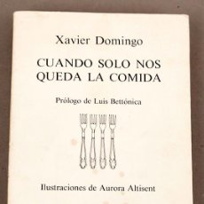 Libros de segunda mano: XAVIER DOMINGO - CUANDO SOLO NOS QUEDA LA COMIDA - DEDICATORIA AUTÓGRAFA