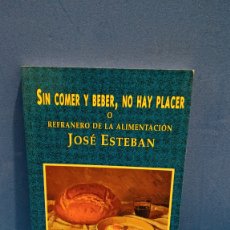 Libros de segunda mano: SIN COMER Y BEBER, NO HAY PLACER...O REFRANERO DE LA ALIMENTACION.....JOSE ESTEBAN...1997...