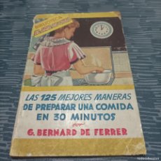 Libros de segunda mano: LAS 125 MEJORES MANERAS DE PREPARAR UNA COMIDA EN 30 MINUTOS,G.BERNARD DE FERRER, EDITORIAL MOLINO.