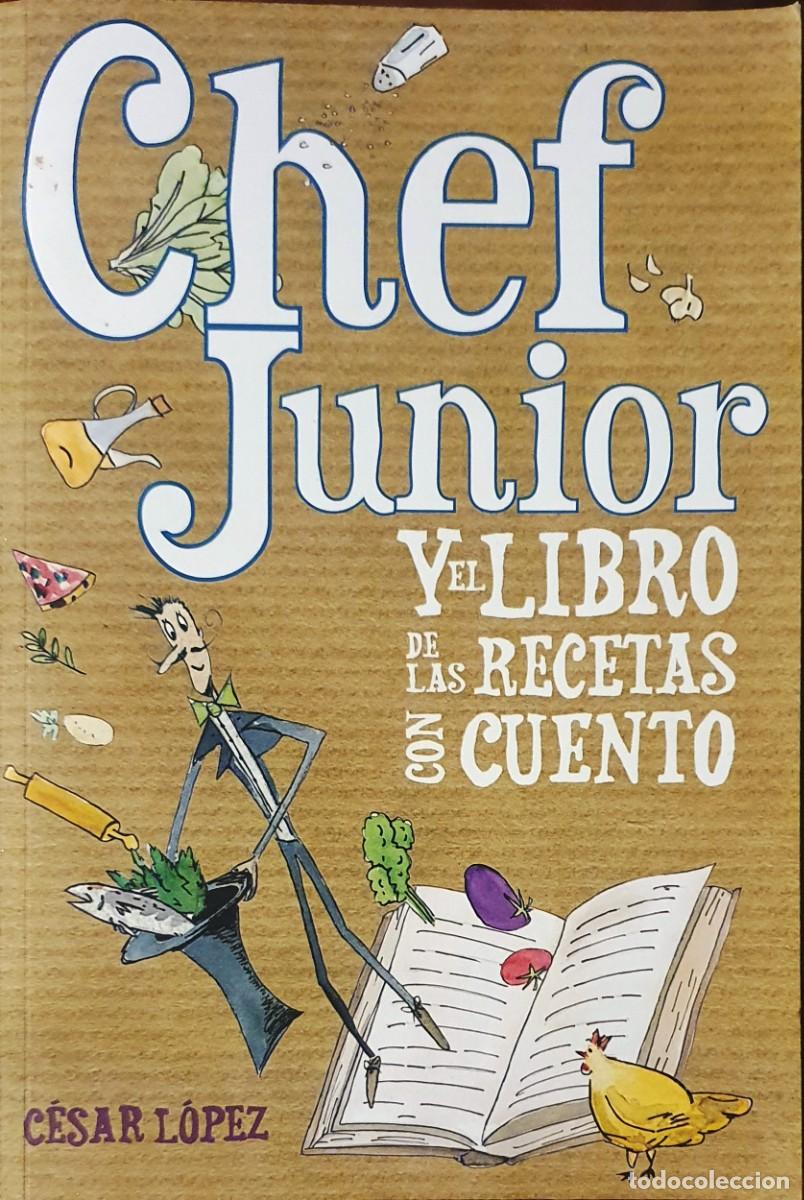 Libros de segunda mano: CHEF JUNIOR Y EL LIBRO DE LAS RECETAS CON CUENTO. CESAR LOPEZ. 2014. - Foto 1