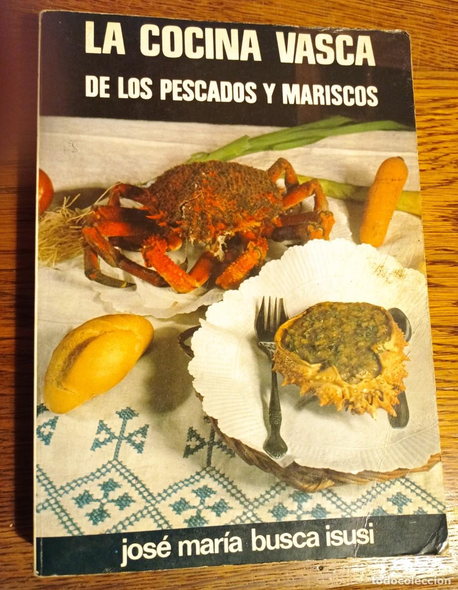 Livres d'occasion: LA COCINA VASCA DE LOS PESCADOS Y MARISCOS -JOS&Eacute; MAR&Iacute;A BUSCA ISUSI 1981