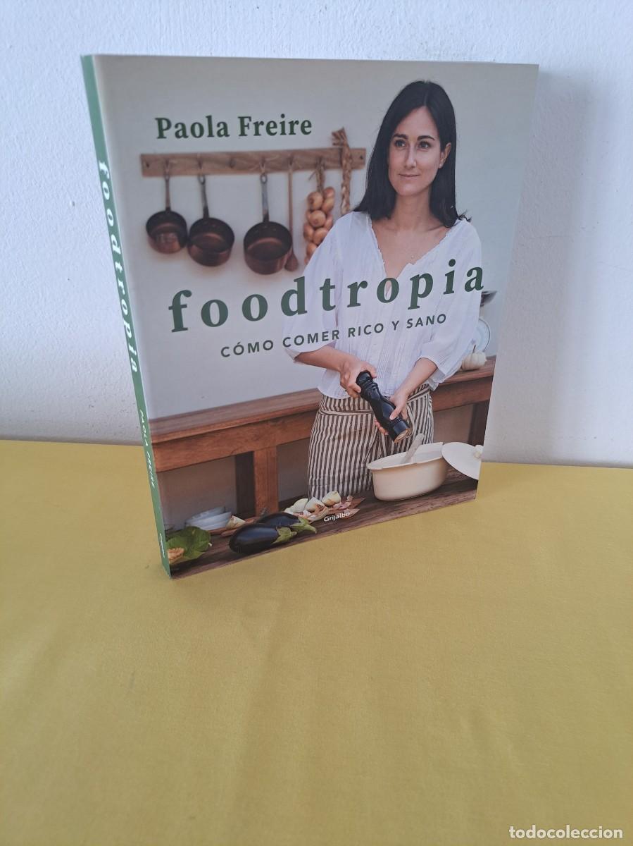 Gebrauchte B&uuml;cher: PAOLA FREIRE - FOODTROPIA: C&Oacute;MO COMER RICO Y SANO - EDICIONES GRIJALBO 2021