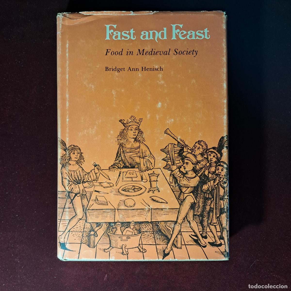 Gebrauchte B&uuml;cher: FAST AND FEAST. FOOD IN MEDIEVAL SOCIETY. Bridget Ann Henisch. The Pennsylvania State University 197