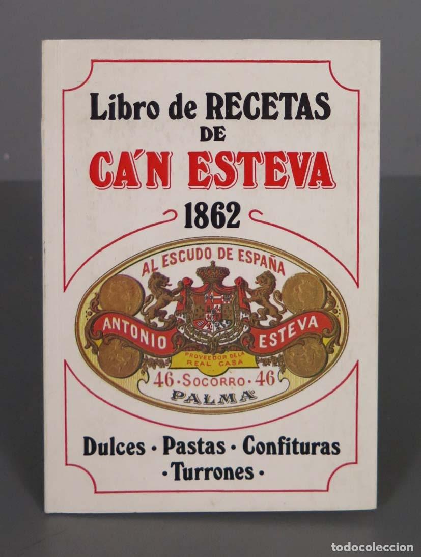 Libros de segunda mano: LIBRO DE RECETAS DE CA&acute;N ESTEVA 1862. Dulces &bull; Pastas &bull; Confituras &bull; Turrones
