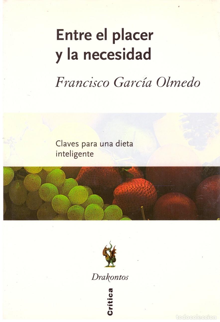 Entre el placer y la necesidad: Claves para una dieta inteligente - Garc&iacute;a Olmedo, Francisco.