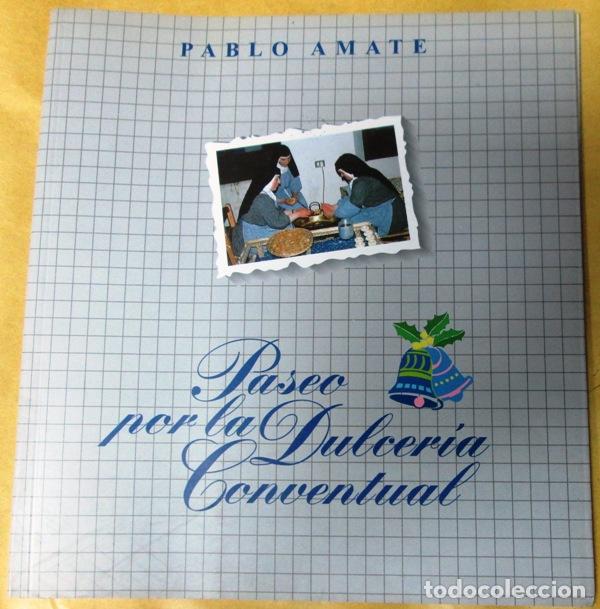 Libri di seconda mano: AMATE, Pablo. (Acad&eacute;mico y escritor gastron&oacute;mico) - PASEO POR LA DULCERIA CONVENTUAL