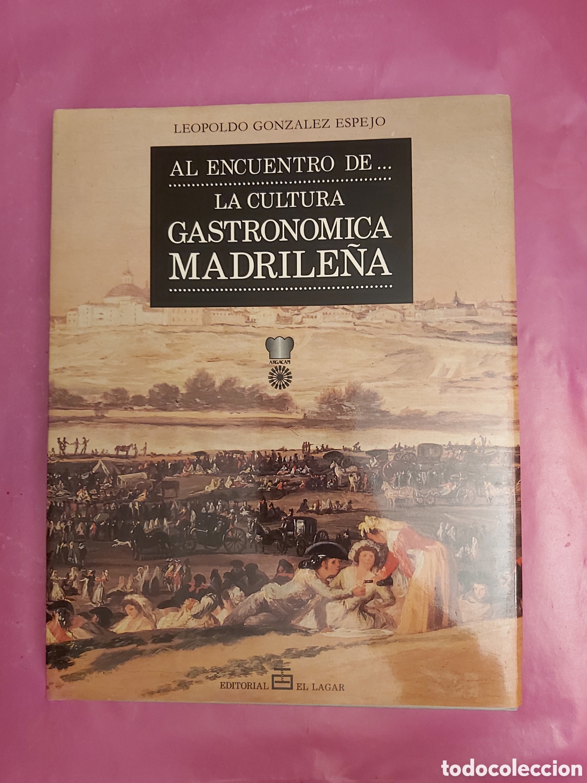 Gebrauchte B&uuml;cher: AL ENCUENTRO DE LA CULTURA GASTRONOMICA MADRILE&Ntilde;A LEOPOLDO GONZ&Aacute;LEZ ESPEJO EDITORIAL EL LAGAR 1990