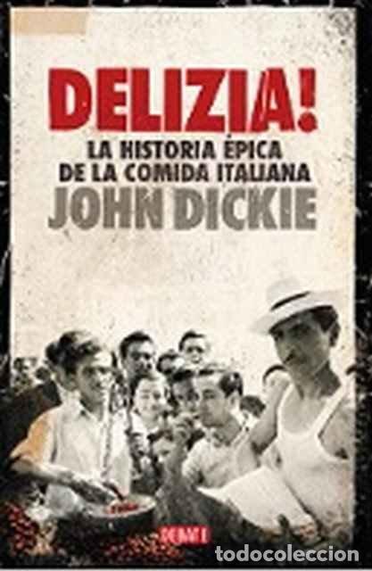 Libros de segunda mano: Delizia!. La historia &eacute;pica de la comida italiana - John Dickie