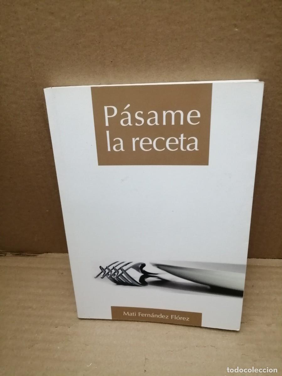 Libri di seconda mano: Mati Fern&aacute;ndez Fl&oacute;rez: P&aacute;same la receta (Avil&eacute;s 2007, Dedicatoria y firma aut&oacute;grafa de autora)