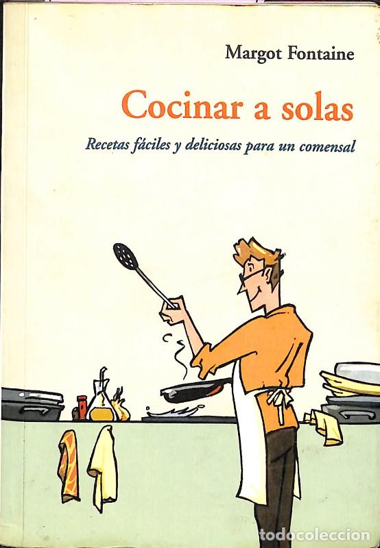Libros de segunda mano: COCINAR A SOLAS: RECETAS FACILES Y DELICIOSAS PARA UN COMENSAL - FONTAINE, MARGOT - JOSE J. DE OLA&Ntilde;E