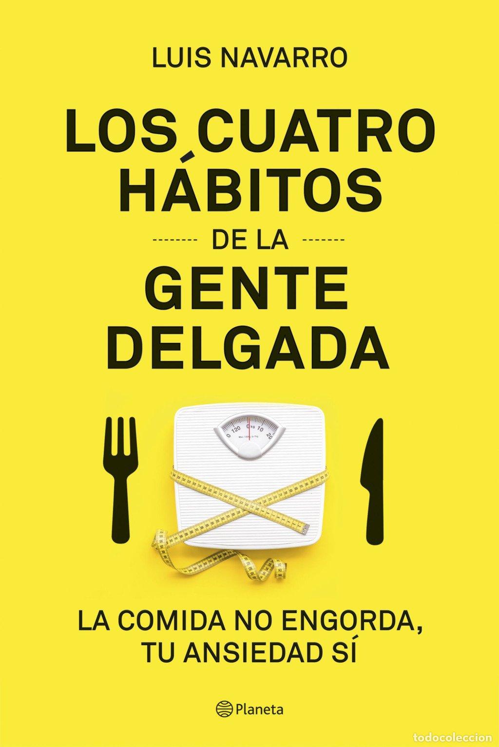 Libros de segunda mano: Los 4 h&aacute;bitos de la gente delgada: La comida no engorda, tu ansiedad s&iacute; - Navarro Sanz, Luis - Plane