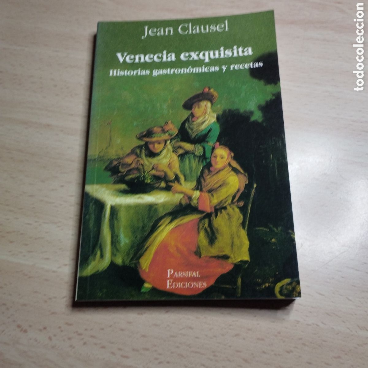 Libros de segunda mano: Venecia exquisita. Historias gastron&oacute;micas y recetas. Jean Clausel. 2003. Parsifal 1&ordf; Edici&oacute;n