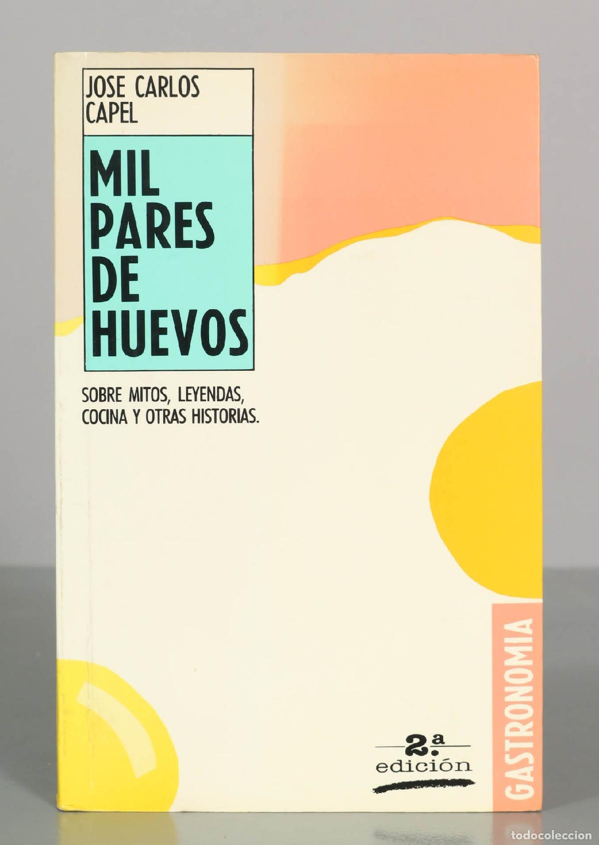 Libros de segunda mano: Mil pares de huevos. Sobre mitos, leyendas, cocina y otras historias - Jos&eacute; Carlos Capel - Ilustraci