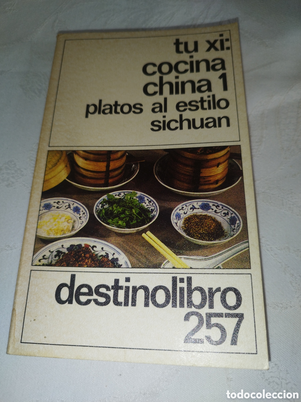 Libros de segunda mano: TU XI: COCINA CHINA 1. PLATOS AL ESTILO SICHUAN. ED. DESTINO, 1987 PRIMERA EDICION.