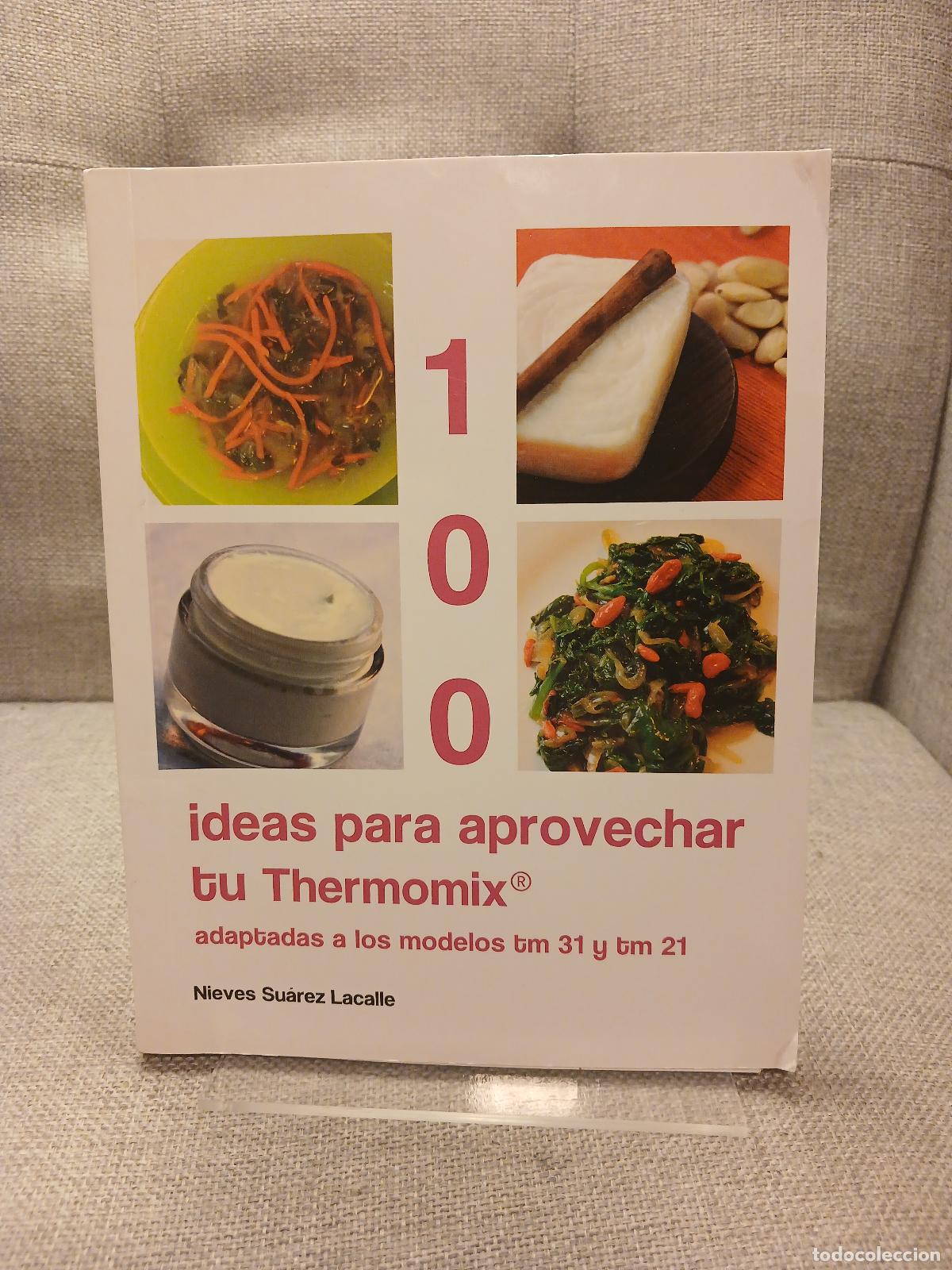 Gebrauchte B&uuml;cher: 100 ideas para aprovechar tu Thermomix&reg; adaptadas a los modelos tm 21 y tm 31 - Nieves Su&aacute;rez Lacall