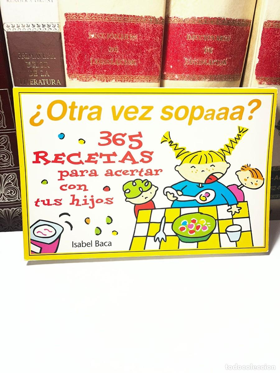 Libros de segunda mano: &iquest;OTRA VEZ SOPA?. 365 RECETAS PARA ACERTAR CON TUS HIJOS. Isabel Baca. 1999.
