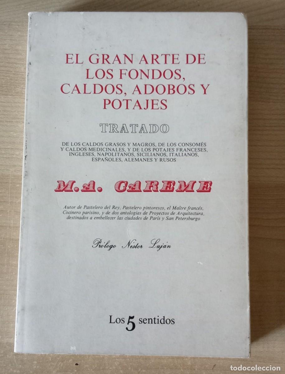 Libros de segunda mano: EL GRAN ARTE DE LOS FONDOS, CALDOS, ADOBOS Y POTAJES. M. A. Careme. Tusquets