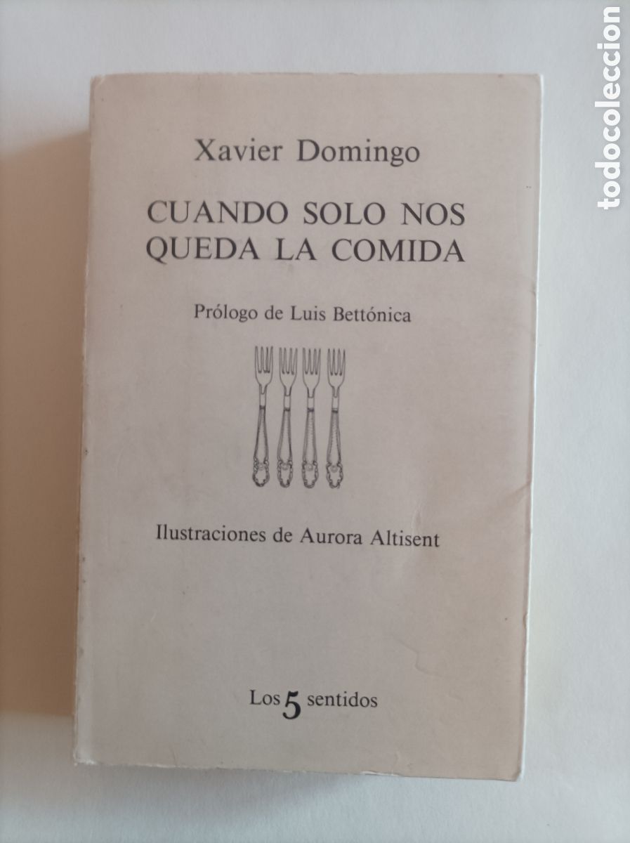 Livros em segunda m&atilde;o: Cuando s&oacute;lo nos queda la comida / Xavier Domingo Alavedra. Pr&oacute;logo de Luis Bettonica. Los 5 sentidos