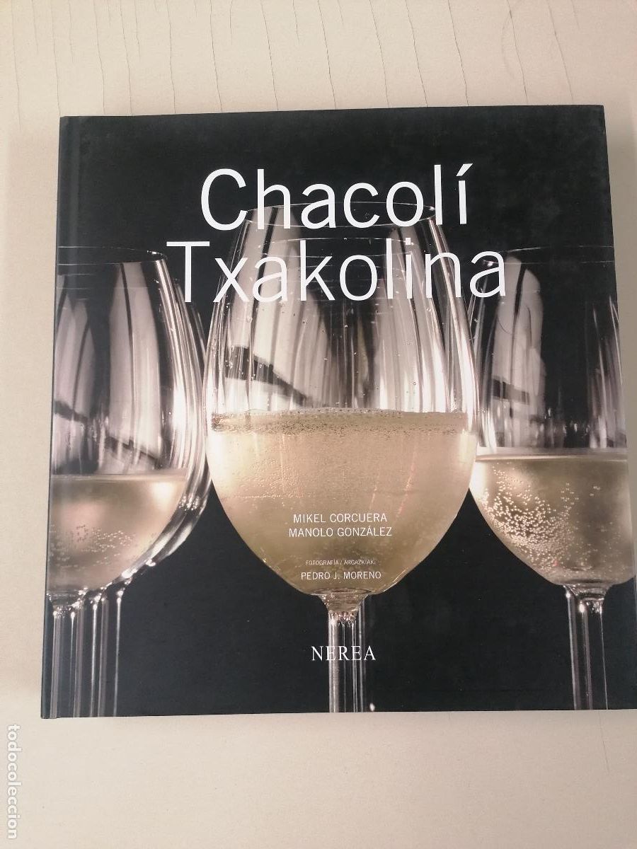 Libros de segunda mano: CHACOL&Iacute;-TXAKOLINA - MIKEL CORCUERA / MANOLO GONZ&Aacute;LEZ - 2007 - PR&Oacute;LOGO JUAN MARI ARZAK - BILING&Uuml;E