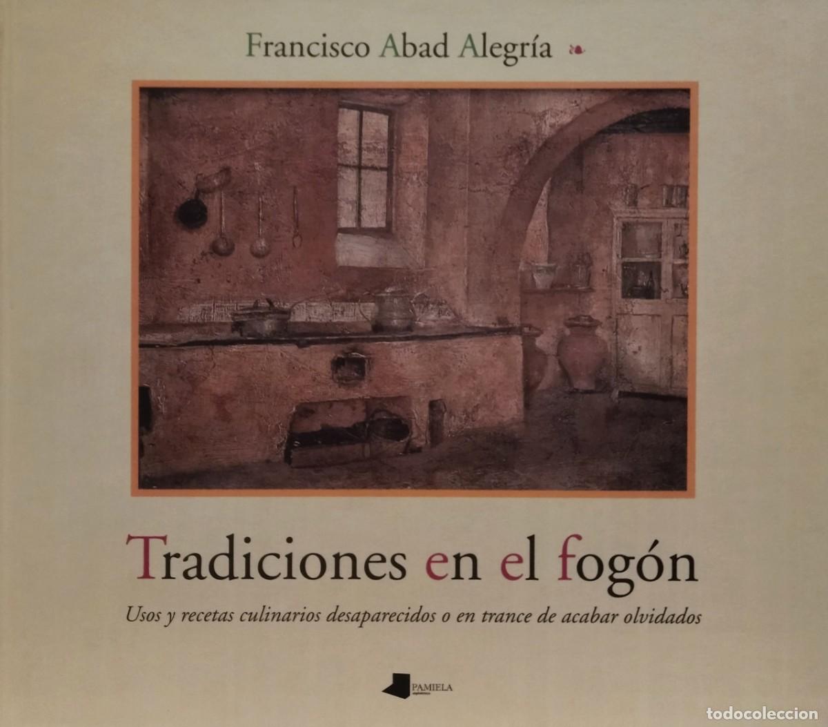 Livres d'occasion: TRADICIONES EN EL FOG&Oacute;N - USOS Y RECETAS CULINARIAS DESAPARECIDOS / FRANCISCO ABAD ALEGR&Iacute;A. 1&ordf; ED