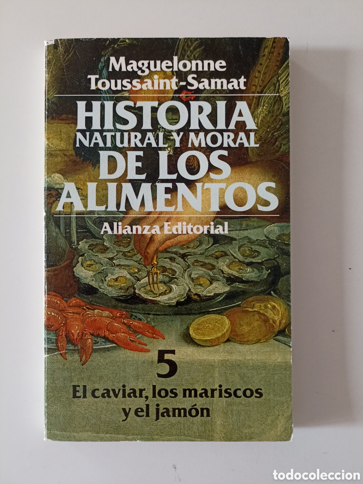 Libros de segunda mano: Maguelonne Toussaint-Samat - Historia natural y moral de los alimentos 5 (Alianza, 1991)