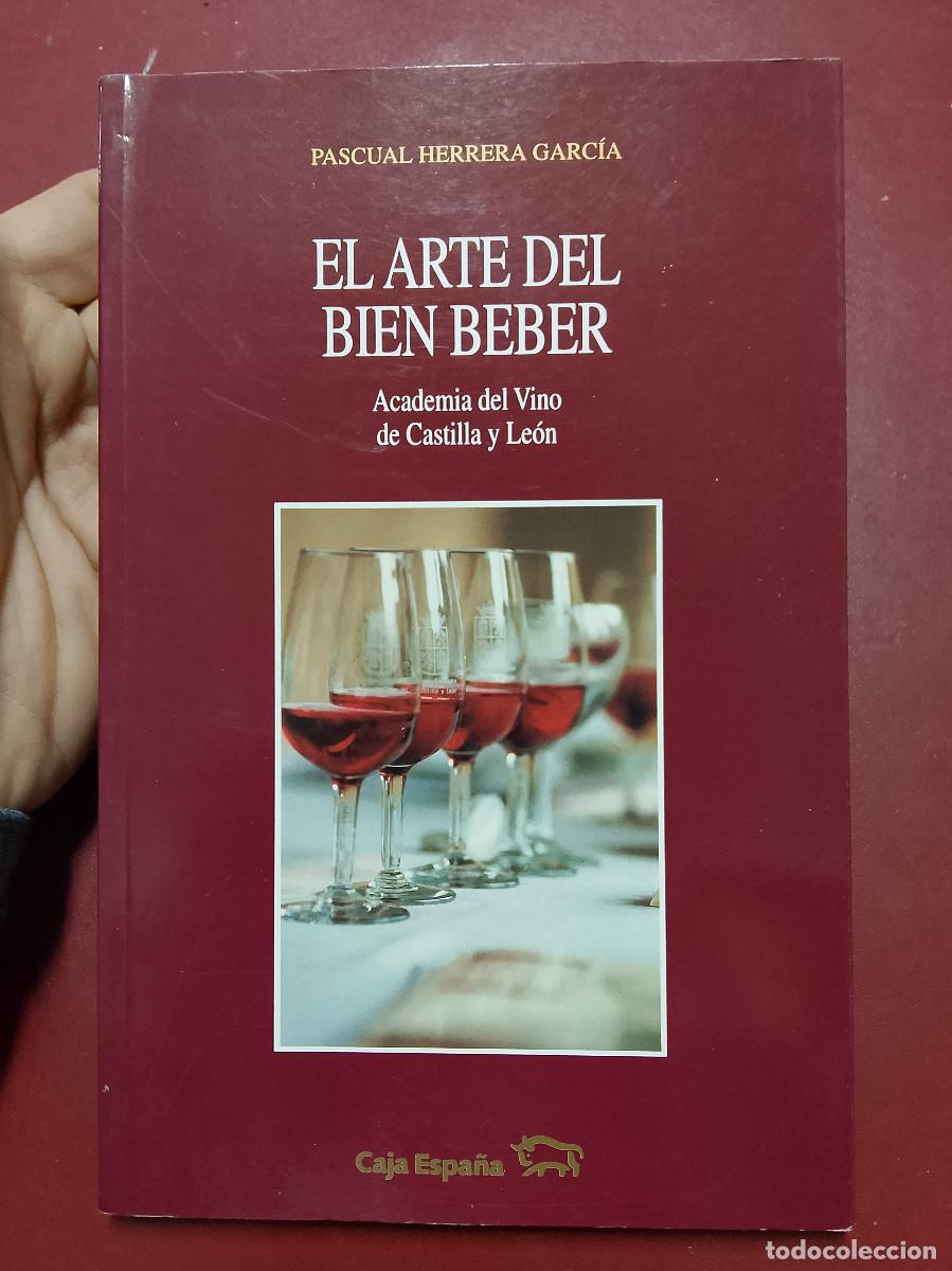 Libros de segunda mano: Pascual Herrera Garc&iacute;a: El arte del bien beber (Caja Espa&ntilde;a. Academia del Vino de Castilla y Le&oacute;n)