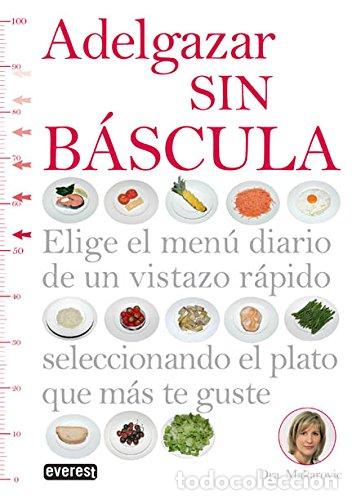 Libros de segunda mano: Adelgazar sin b&aacute;scula: Elige el men&uacute; diario de un vistazo r&aacute;pido seleccionando el plato que m&aacute;s te g