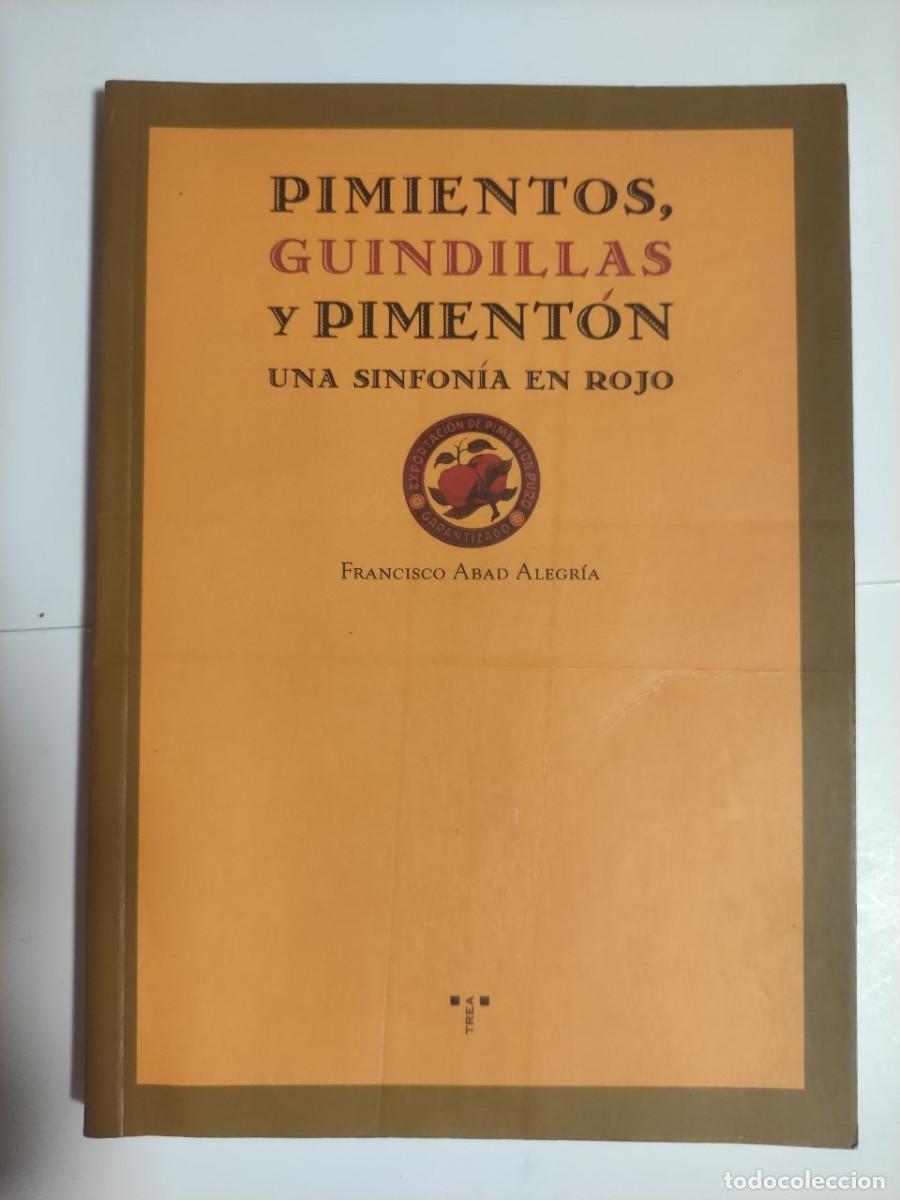 Libros de segunda mano: Pimientos, guindillas y piment&oacute;n una sinfon&iacute;a en rojo - Francisco Abad Alegr&iacute;a