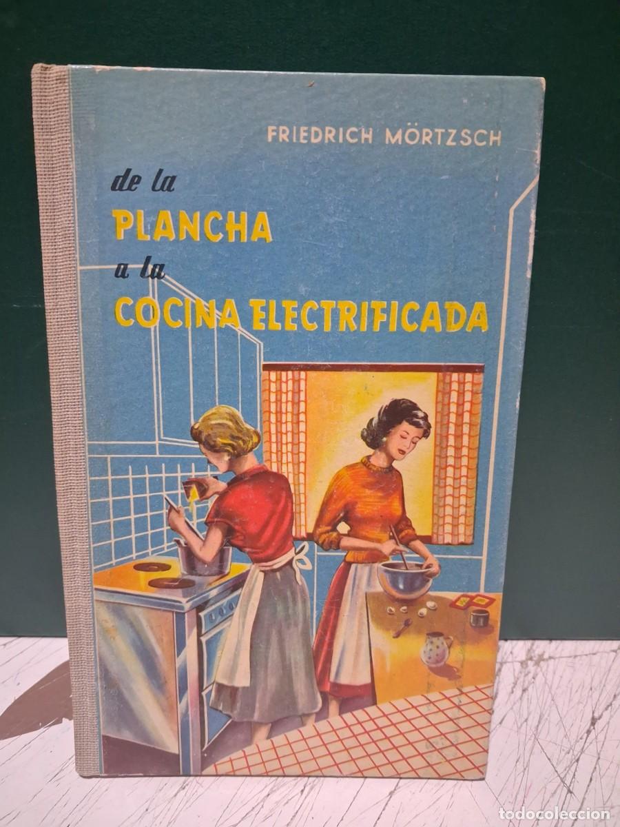 Libros de segunda mano: DE LA PLANCHA A LA COCINA ELECTRIFICADA (LIBRO DE FRIEDRICH MORTZSCH)