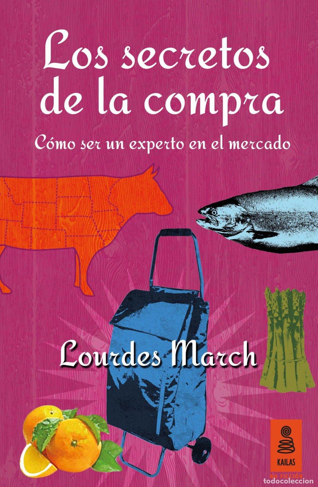 Libros de segunda mano: Los secretos de la compra: C&oacute;mo ser un experto en el mercado - Lourdes March Ferrer - Kailas - Vol 1