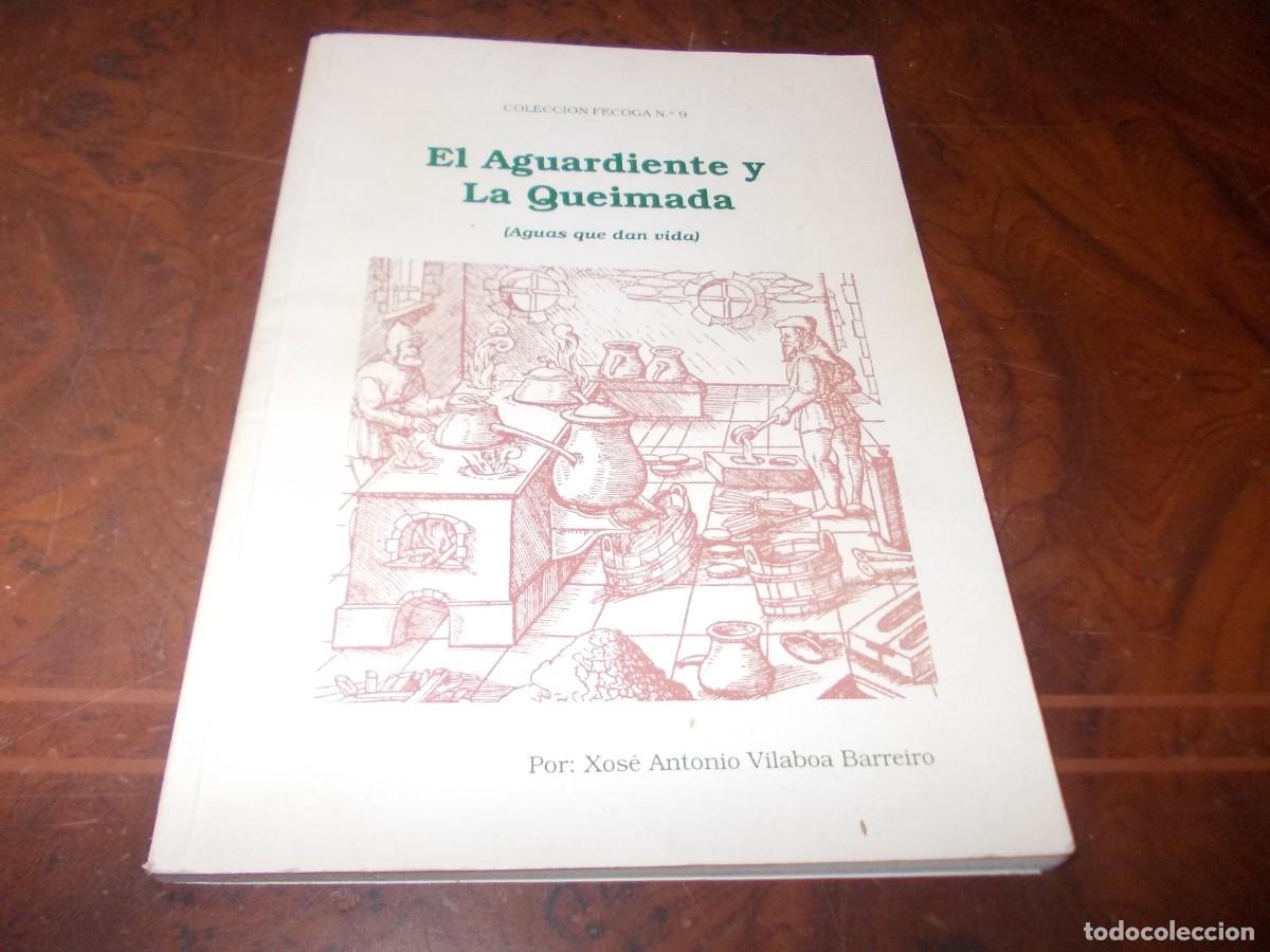 Libros de segunda mano: El Aguardiente y la Queimada (Aguas que dan vida). Xos&eacute; Antonio Vilaboa Barreiro. 1.995 Fecoga n&ordm; 9