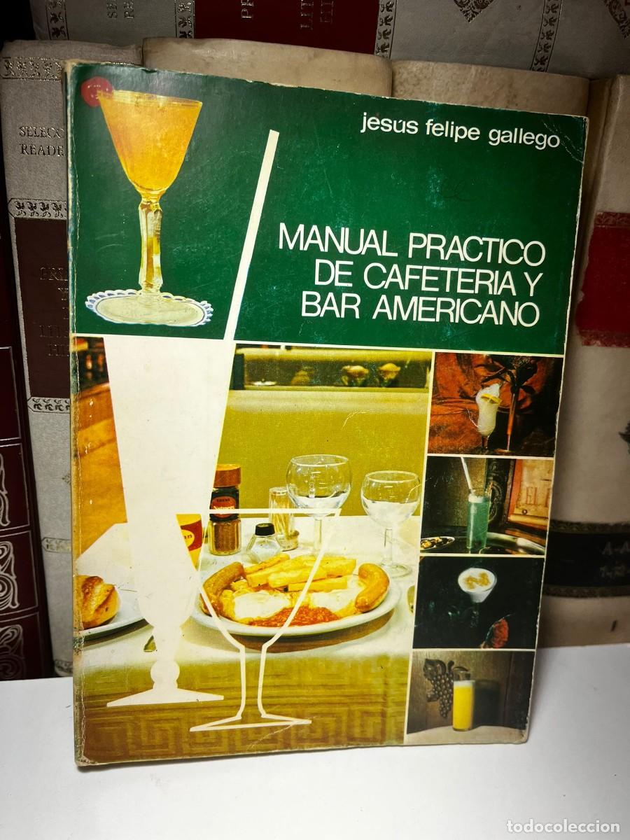 Libros de segunda mano: MANUAL PR&Aacute;CTICO DE CAFETER&Iacute;A Y BAR AMERICANO. Jes&uacute;s Felipe Gallego. 1969.