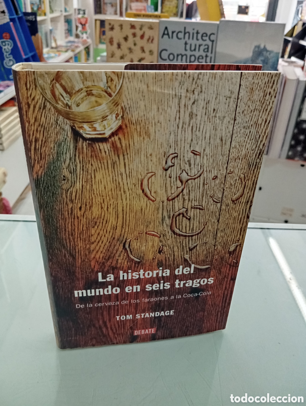 Libros de segunda mano: La historia del mundo en seis tragos De la cerveza de los faraones a la Coca-Cola Tom Standage Vino