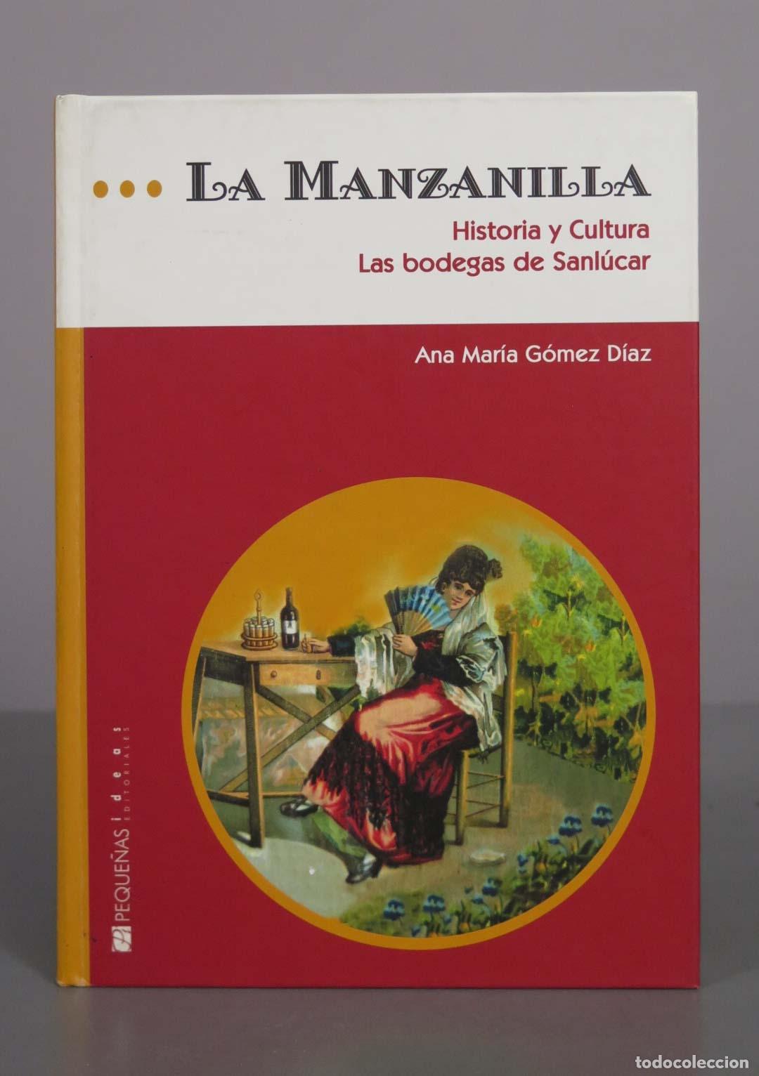 Libros de segunda mano: La Manzanilla. Historia y cultura. Las bodegas de Sanl&uacute;car - Ana Mar&iacute;a G&oacute;mez D&iacute;az - Peque&ntilde;as Ideas E