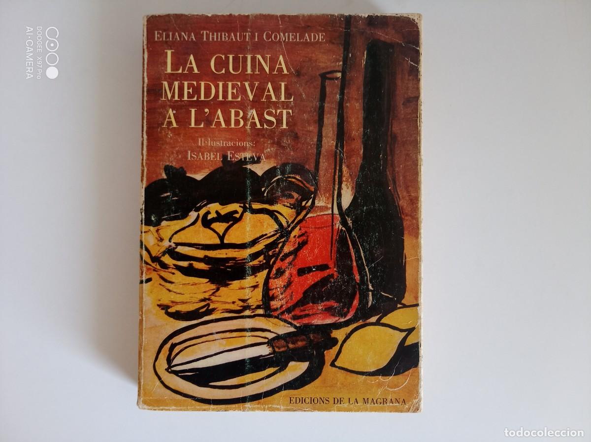 Libros de segunda mano: ELIANA THIBAUT I COMELADE. LA CUINA MEDIEVAL A L &acute;ABAST. 1986. MOLT IL.LUSTRAT.