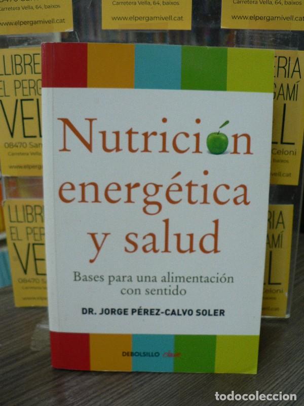 Libros de segunda mano: Nutrici&oacute;n Energ&eacute;tica y Salud: Bases para una Alimentaci&oacute;n con Sentido - Dr. Jorge P&eacute;rez-calvo - Debo