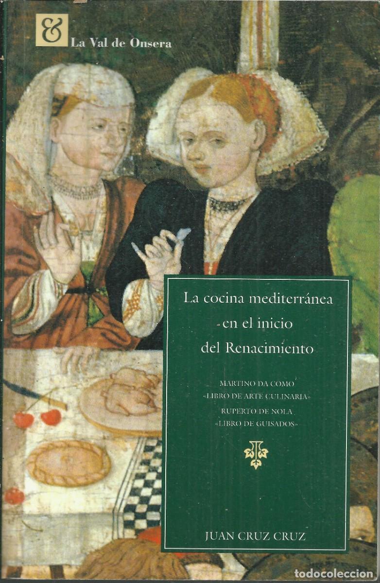 Libros de segunda mano: La cocina mediterranea en el inicio del renacimiento. Juan Cruz. Ediciones la Val de Onsera.