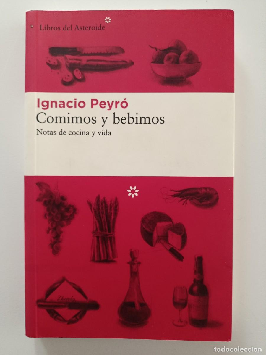 Libros de segunda mano: IGNACIO PEYR&Oacute;. COMIMOS Y BEBIMOS. NOTAS DE COCINA Y VIDA. LIBROS DEL ASTEROIDE. 2018