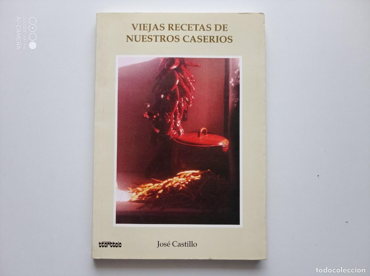 Libros de segunda mano: JOS&Eacute; CASTILLO. VIEJAS RECETAS DE NUESTROS CASERIOS. 1990. GASTRONOMIA.