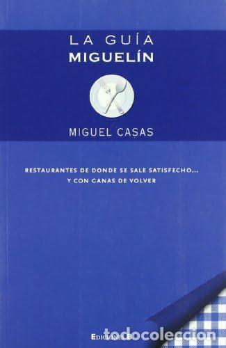 Gebrauchte B&uuml;cher: La gu&iacute;a Miguel&iacute;n: Restaurantes de donde se sale satisfecho y con ganas de volver (No ficci&oacute;n)