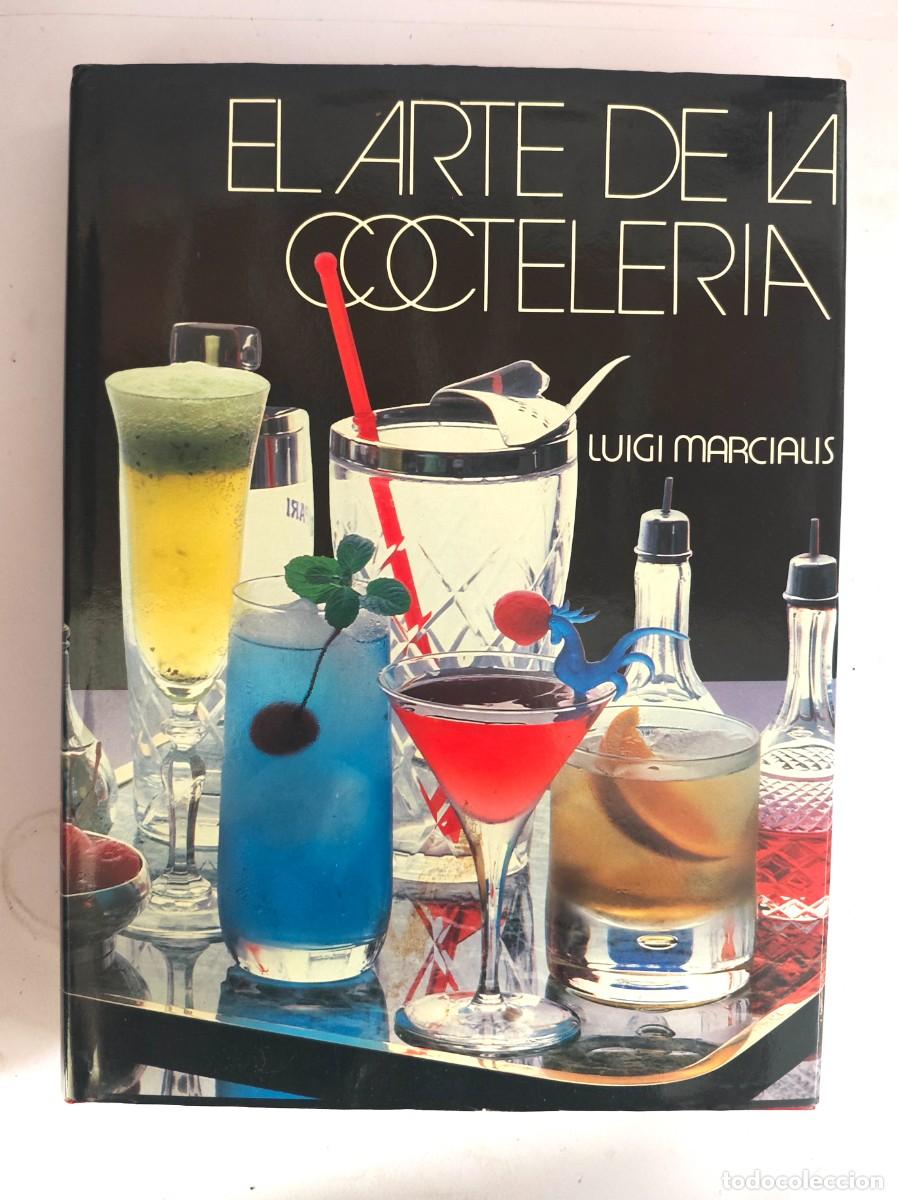 Libros de segunda mano: El Arte de la Cocteler&iacute;a &ndash; Luigi Marcialis &ndash; Primera edici&oacute;n en espa&ntilde;ol (1985)