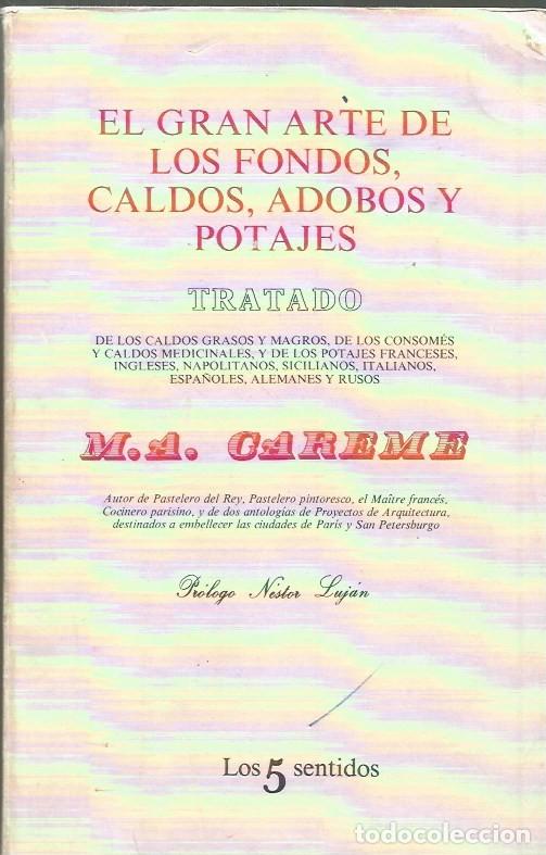 Libros de segunda mano: EL GRAN ARTE DE LOS FONDOS, CALDOS, ADOBOS Y POTAJES TRATADO -M.A.CAREME