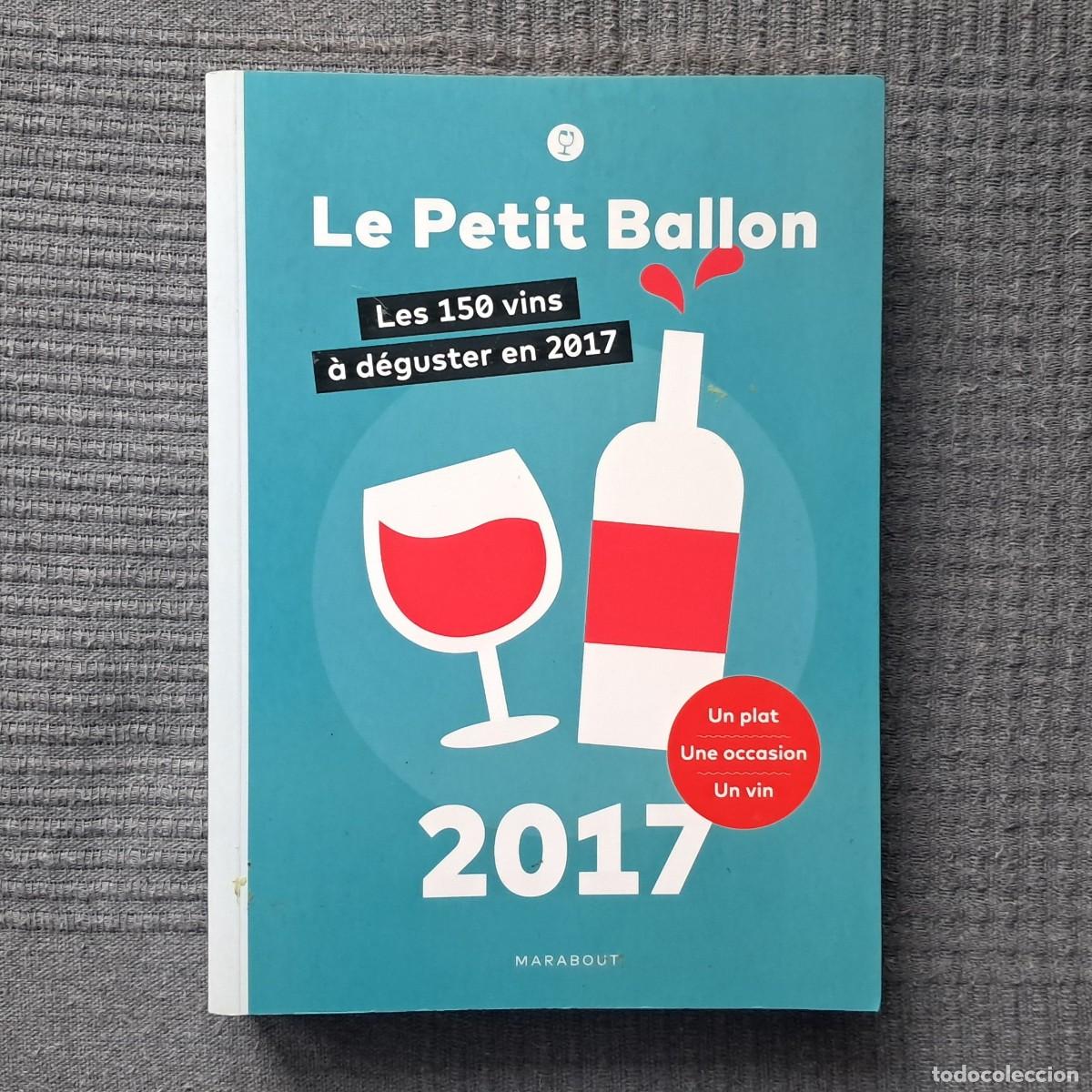 Libros de segunda mano: LE PETIT BALLON 2017 - LES 150 VINS A D&Eacute;GUSTER EN 2017.