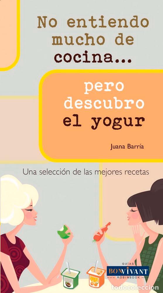 Libros de segunda mano: NO ENTIENDO MUCHO DE COCINA... PERO DESCUBRO EL YOGUR: Una selecci&oacute;n de las mejores recetas